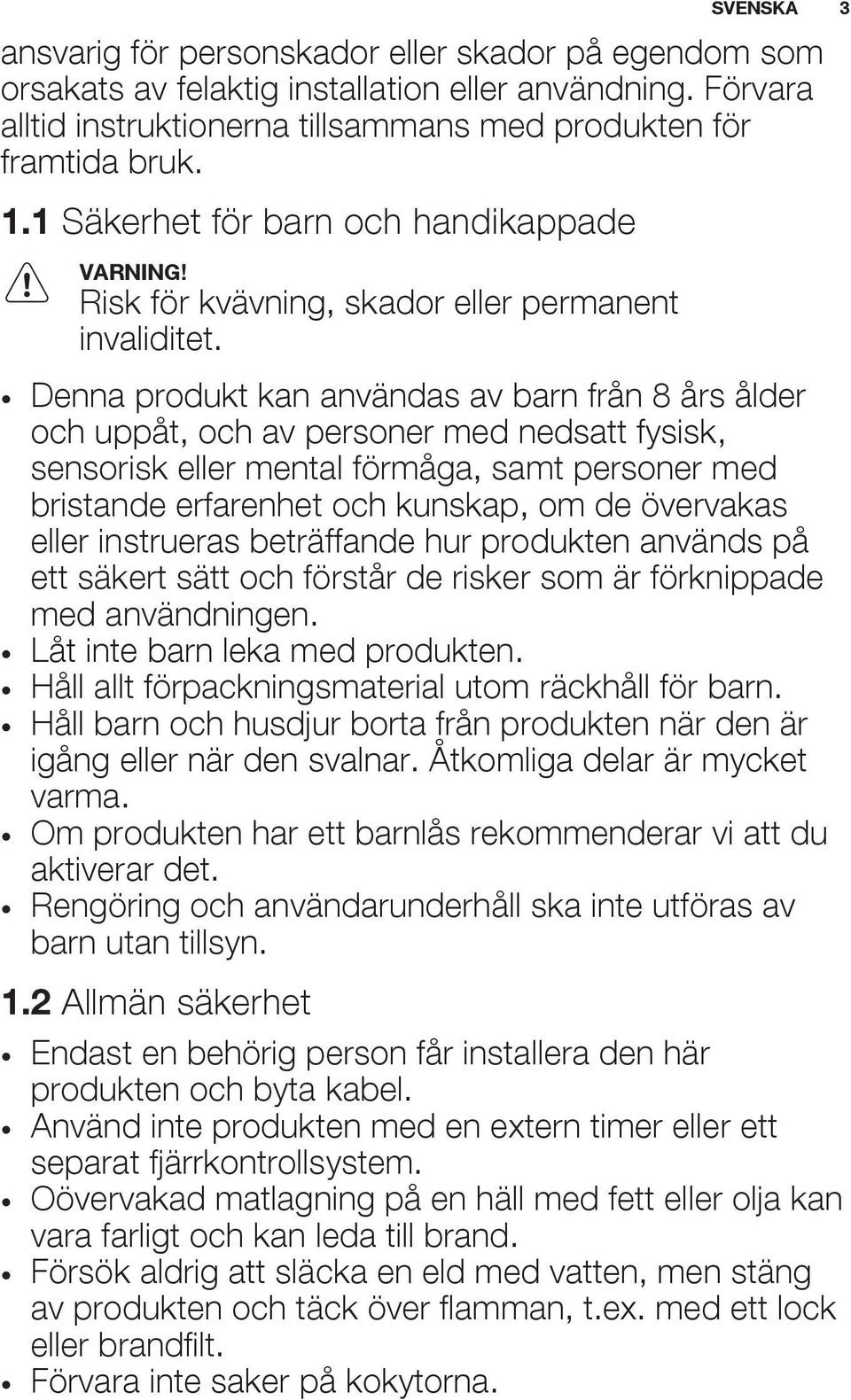 Denna produkt kan användas av barn från 8 års ålder och uppåt, och av personer med nedsatt fysisk, sensorisk eller mental förmåga, samt personer med bristande erfarenhet och kunskap, om de övervakas