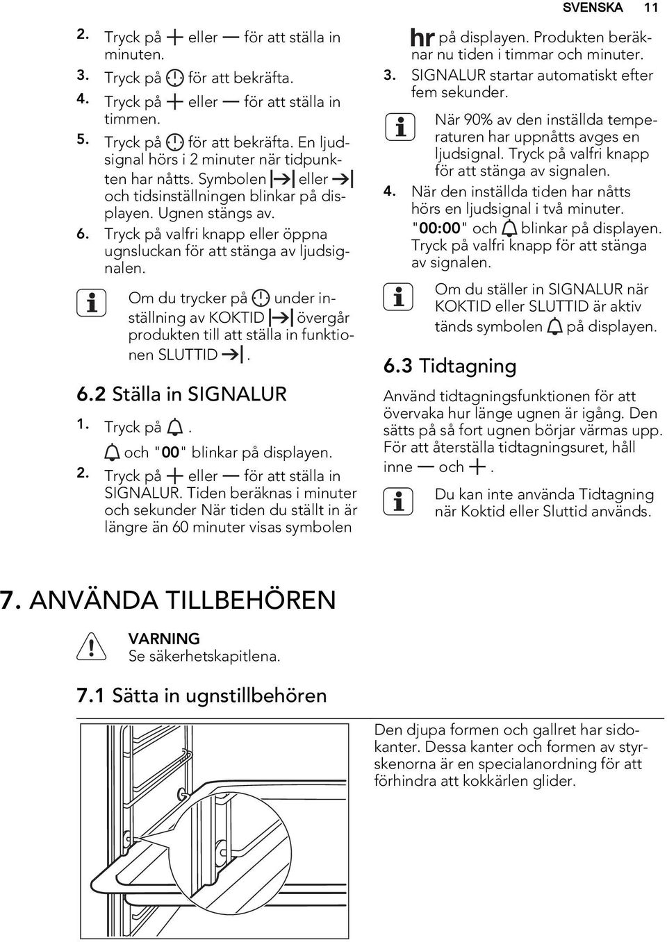 Om du trycker på under inställning av KOKTID övergår produkten till att ställa in funktionen SLUTTID. 6.2 Ställa in SIGNALUR 1. Tryck på. och "00" blinkar på displayen. 2.