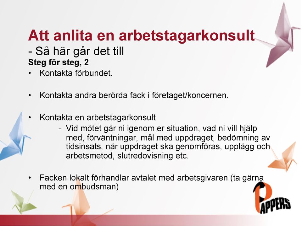 Kontakta en arbetstagarkonsult - Vid mötet går ni igenom er situation, vad ni vill hjälp med, förväntningar, mål