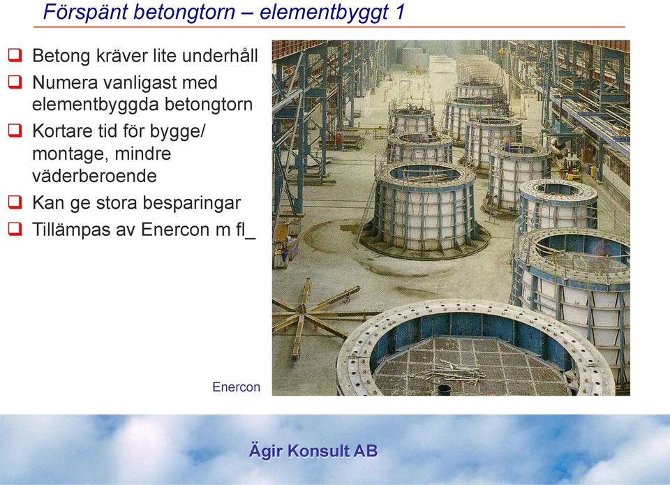 q Kortare tid för bygge/ montage, mindre väderberoende q