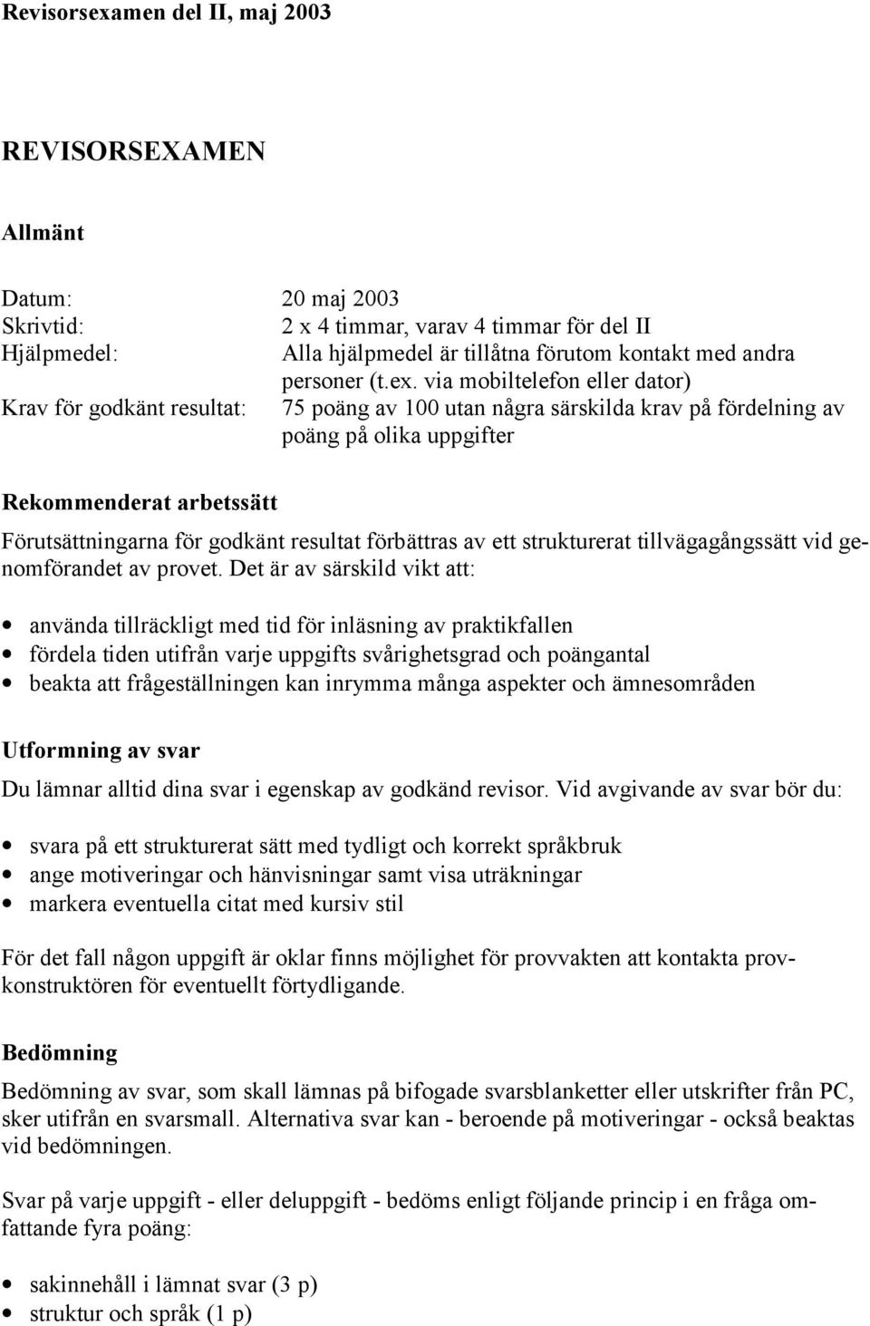 resultat förbättras av ett strukturerat tillvägagångssätt vid genomförandet av provet.