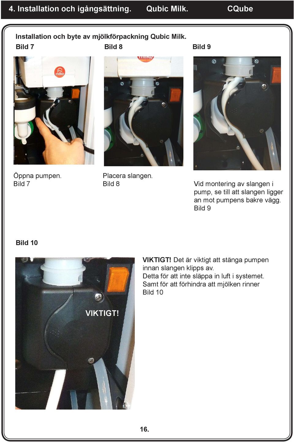 Bild 8 Vid montering av slangen i pump, se till att slangen ligger an mot pumpens bakre vägg.