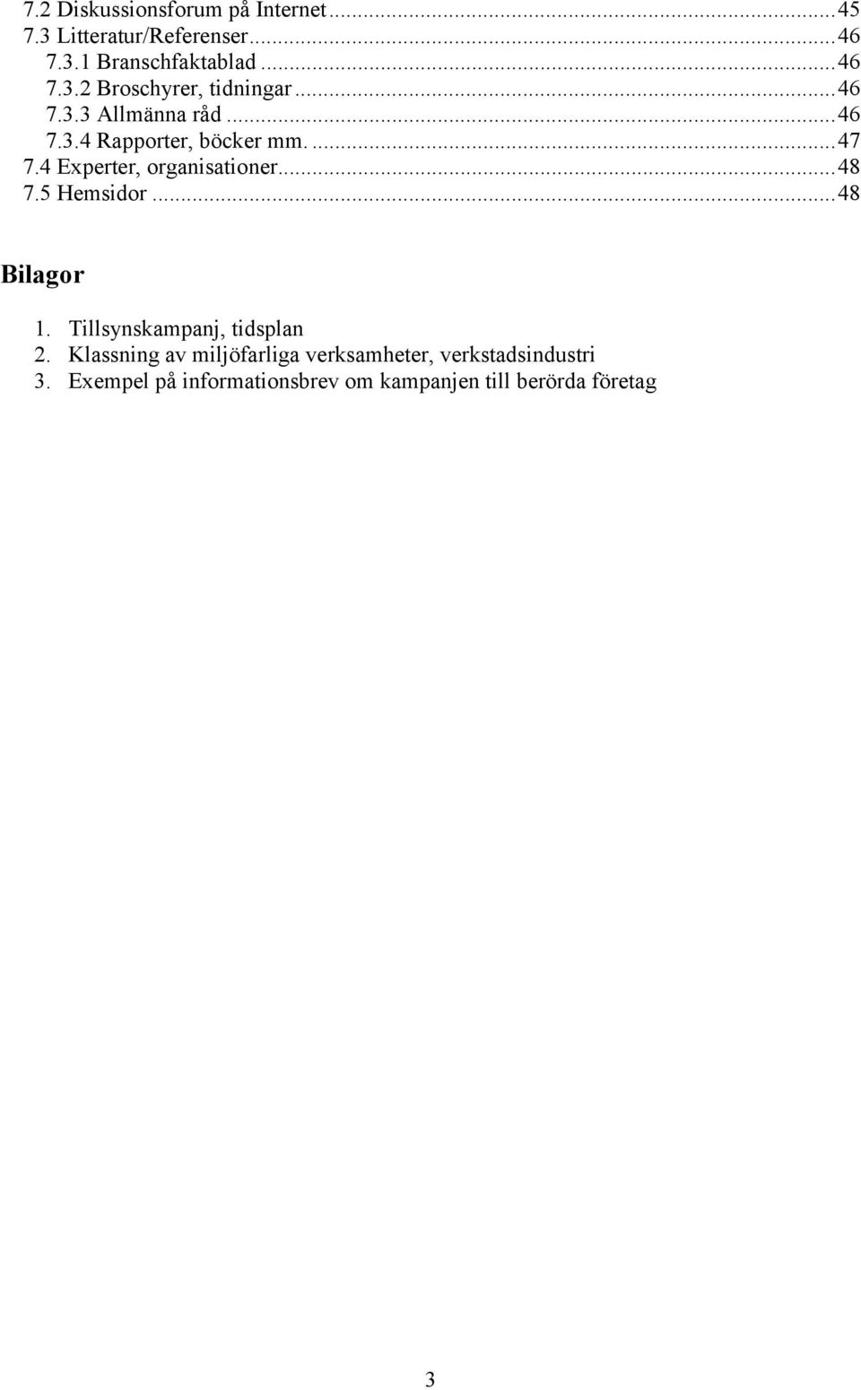 5 Hemsidor...48 Bilagor 1. Tillsynskampanj, tidsplan 2.