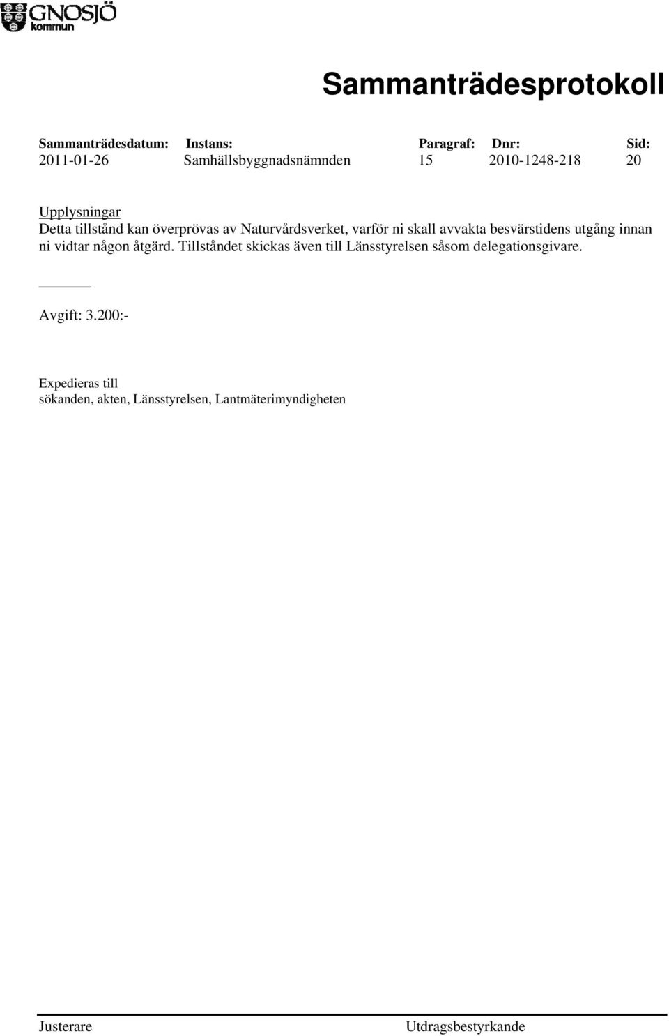vidtar någon åtgärd.