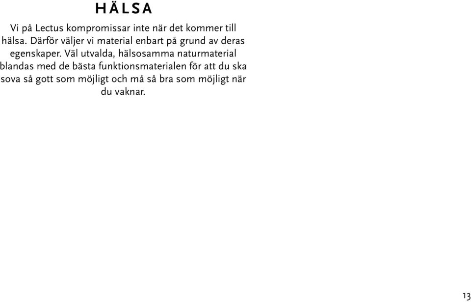 Väl utvalda, hälsosamma naturmaterial blandas med de bästa