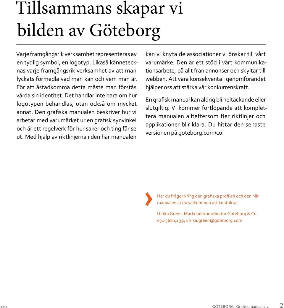 Det handlar inte bara om hur logotypen behandlas, utan också om mycket annat.