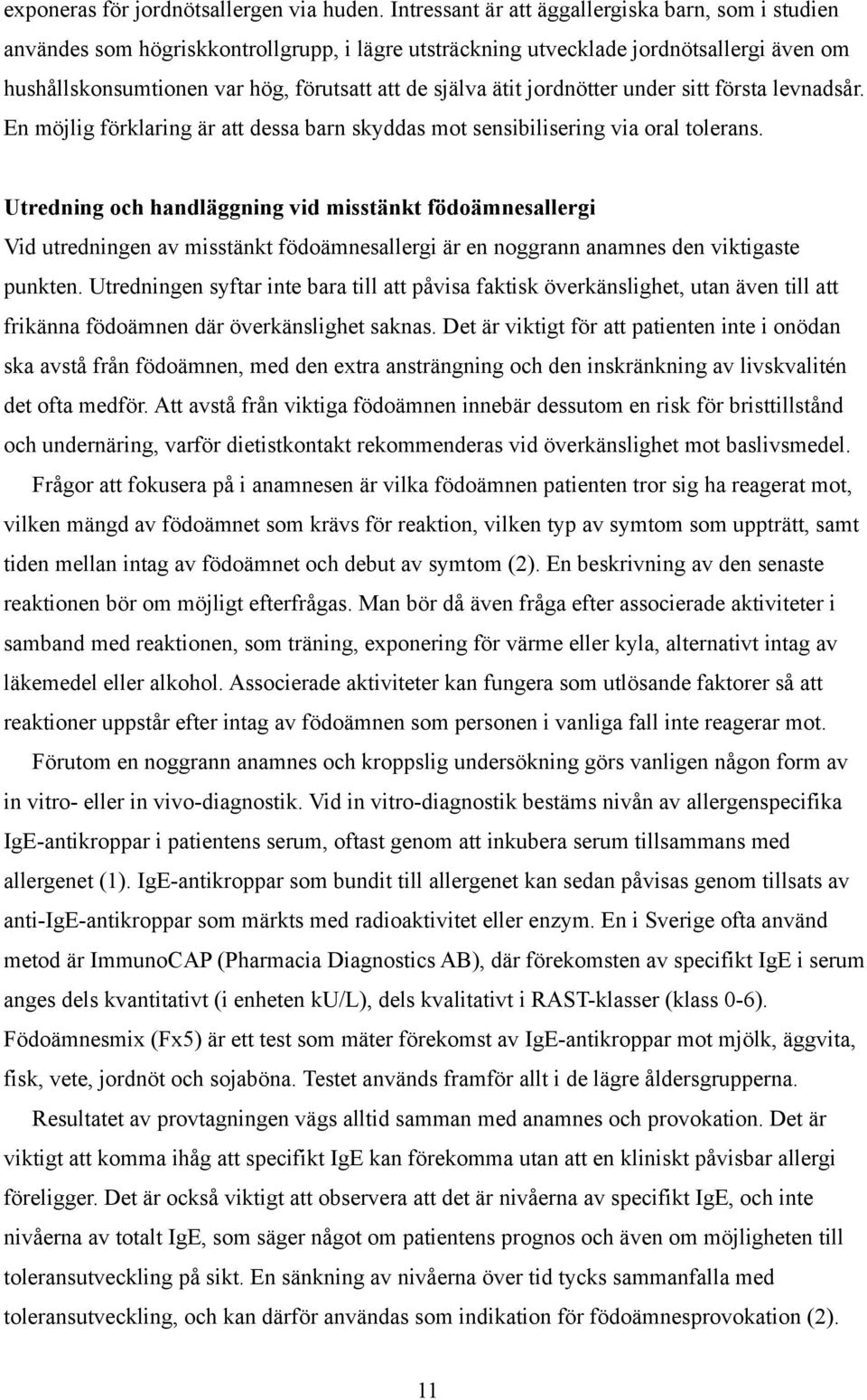 ätit jordnötter under sitt första levnadsår. En möjlig förklaring är att dessa barn skyddas mot sensibilisering via oral tolerans.