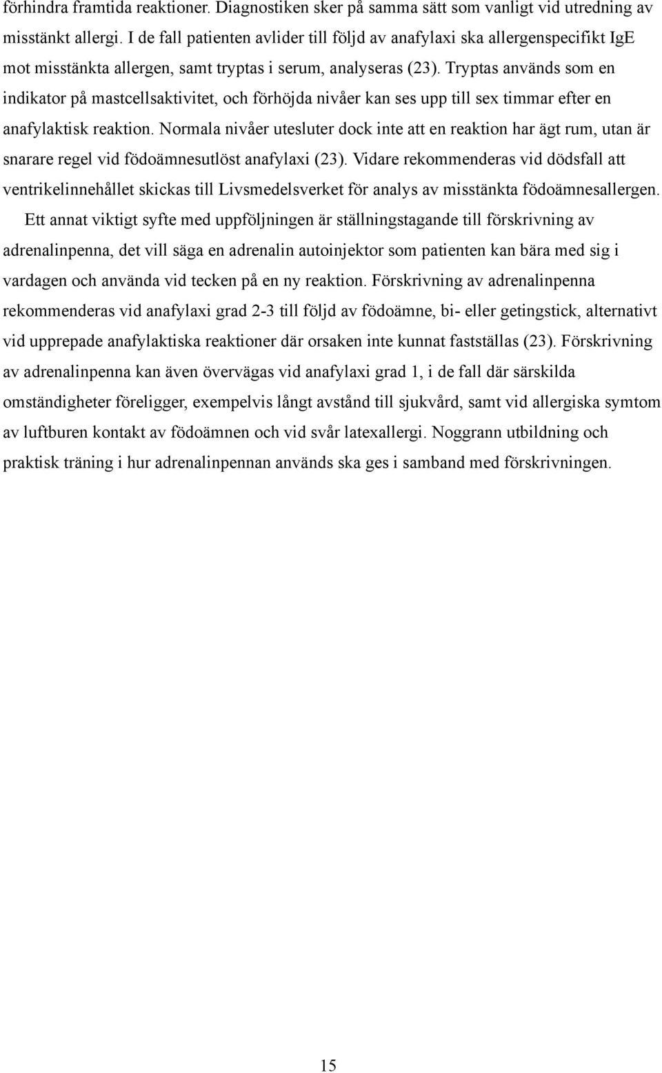 Tryptas används som en indikator på mastcellsaktivitet, och förhöjda nivåer kan ses upp till sex timmar efter en anafylaktisk reaktion.