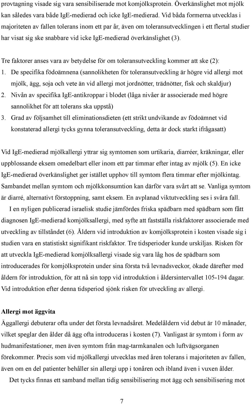 Tre faktorer anses vara av betydelse för om toleransutveckling kommer att ske (2): 1.