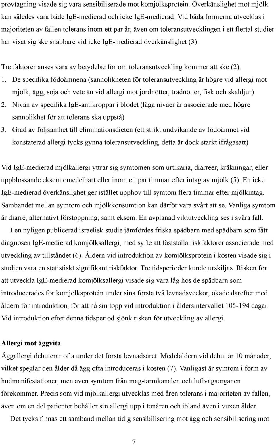 Tre faktorer anses vara av betydelse för om toleransutveckling kommer att ske (2): 1.