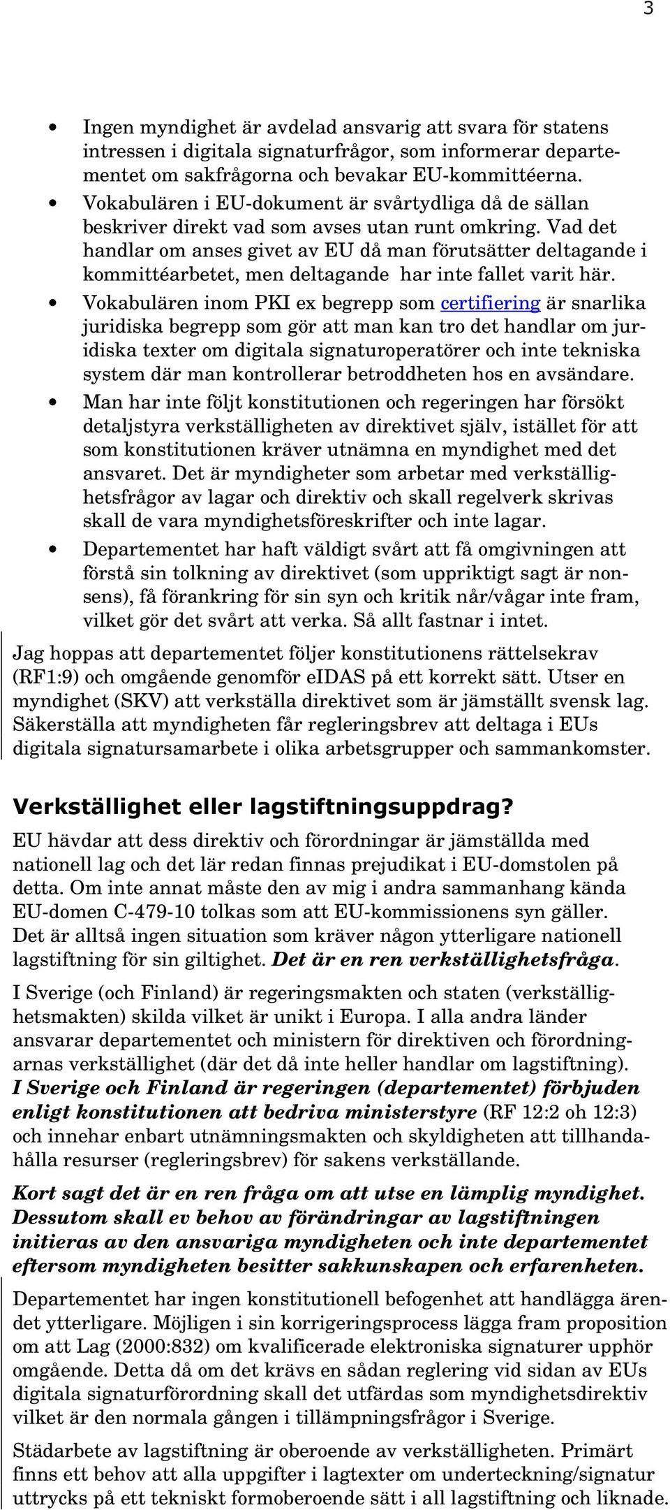 Vad det handlar m anses givet av EU då man förutsätter deltagande i kmmittéarbetet, men deltagande har inte fallet varit här.