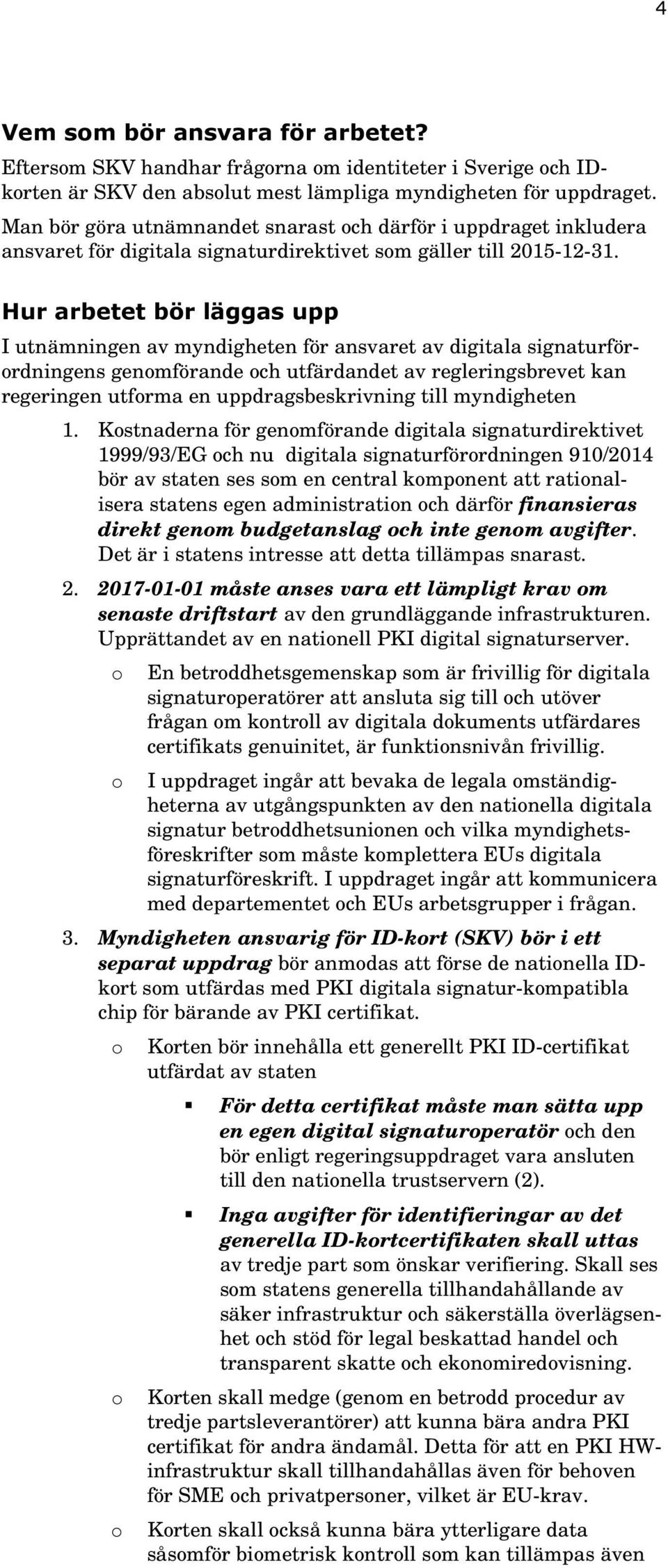 Hur arbetet bör läggas upp I utnämningen av myndigheten för ansvaret av digitala signaturförrdningens genmförande ch utfärdandet av regleringsbrevet kan regeringen utfrma en uppdragsbeskrivning till