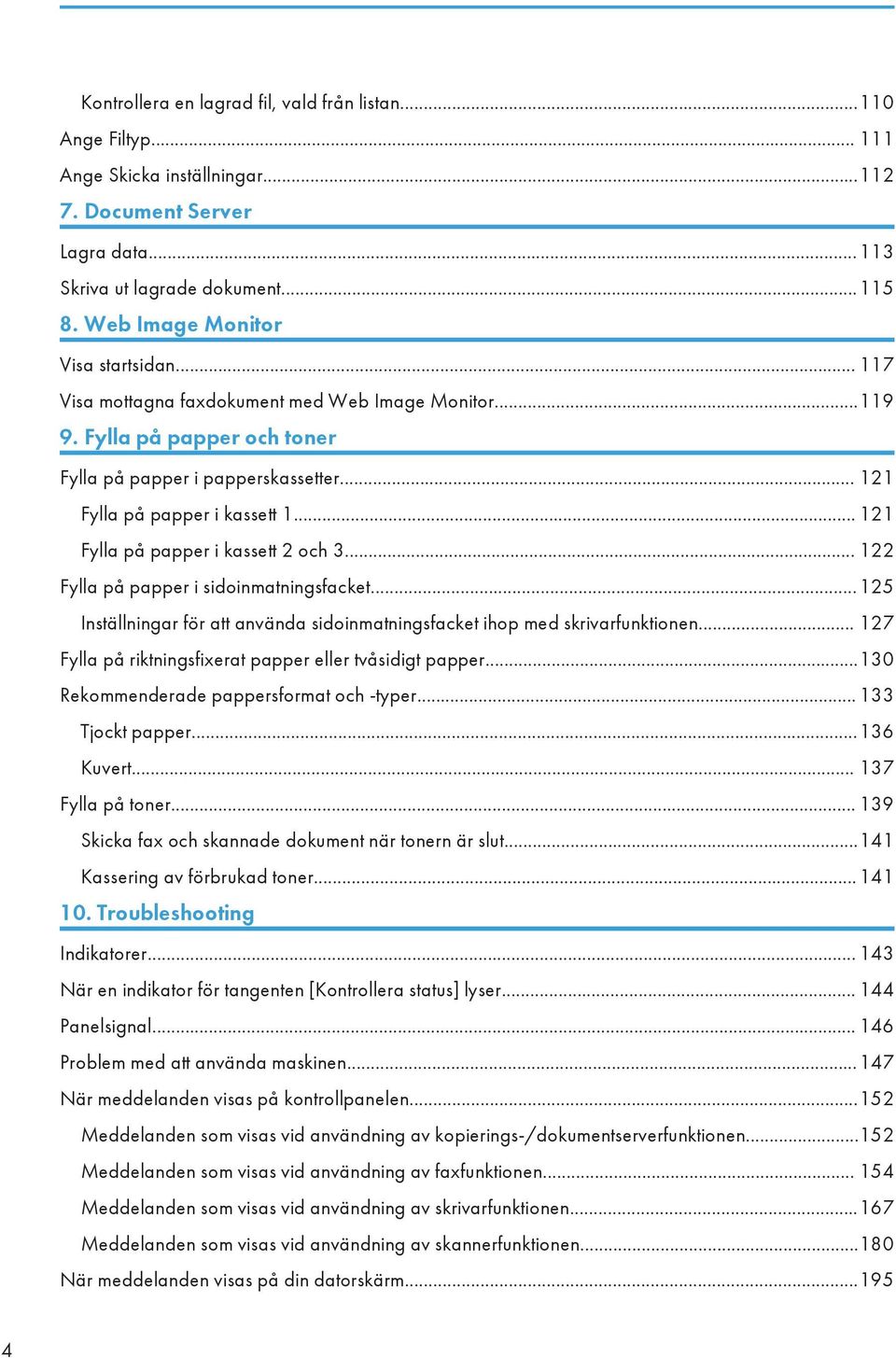 .. 121 Fylla på papper i kassett 2 och 3... 122 Fylla på papper i sidoinmatningsfacket...125 Inställningar för att använda sidoinmatningsfacket ihop med skrivarfunktionen.