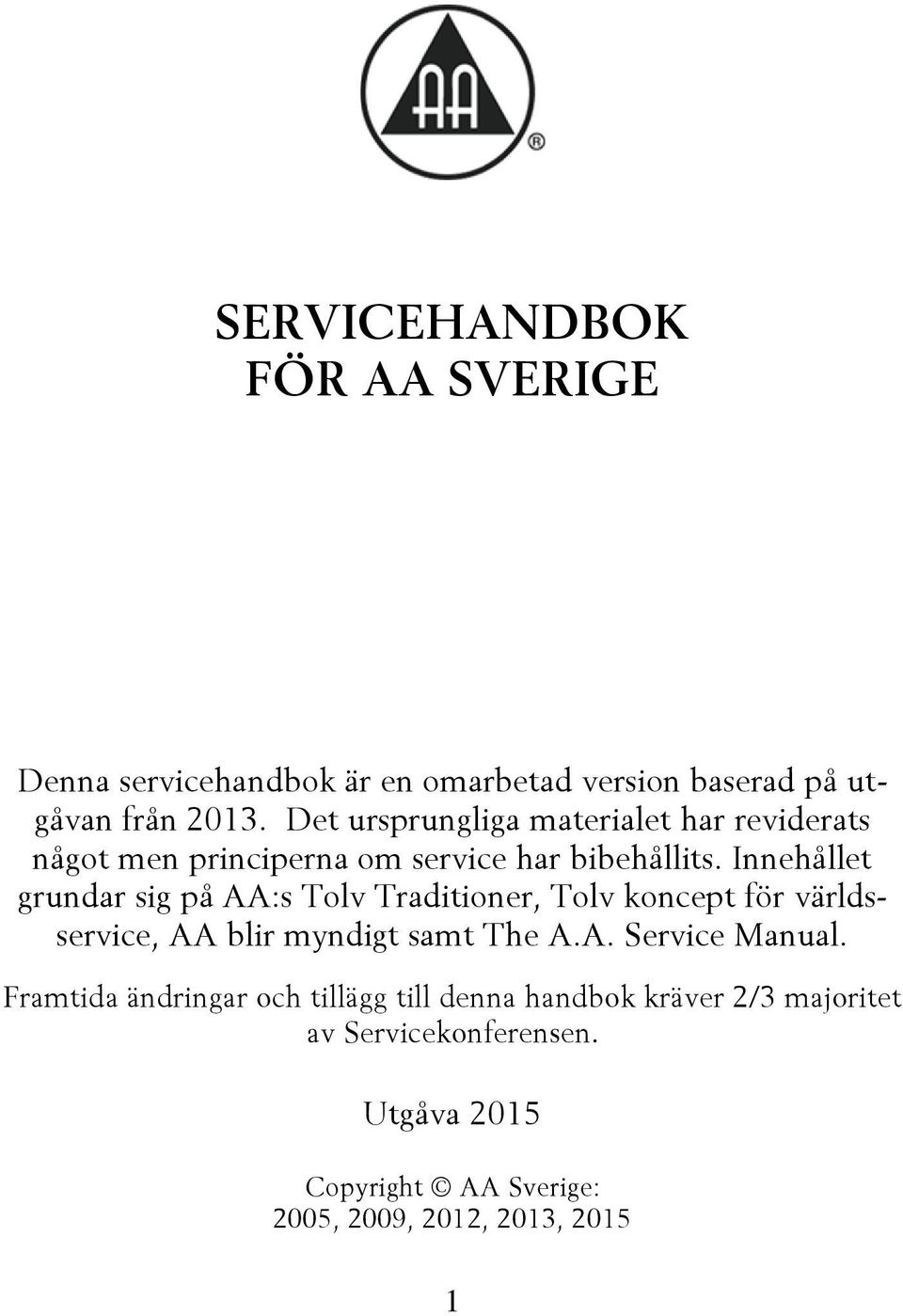 Innehållet grundar sig på AA:s Tolv Traditioner, Tolv koncept för världsservice, AA blir myndigt samt The A.A. Service Manual.