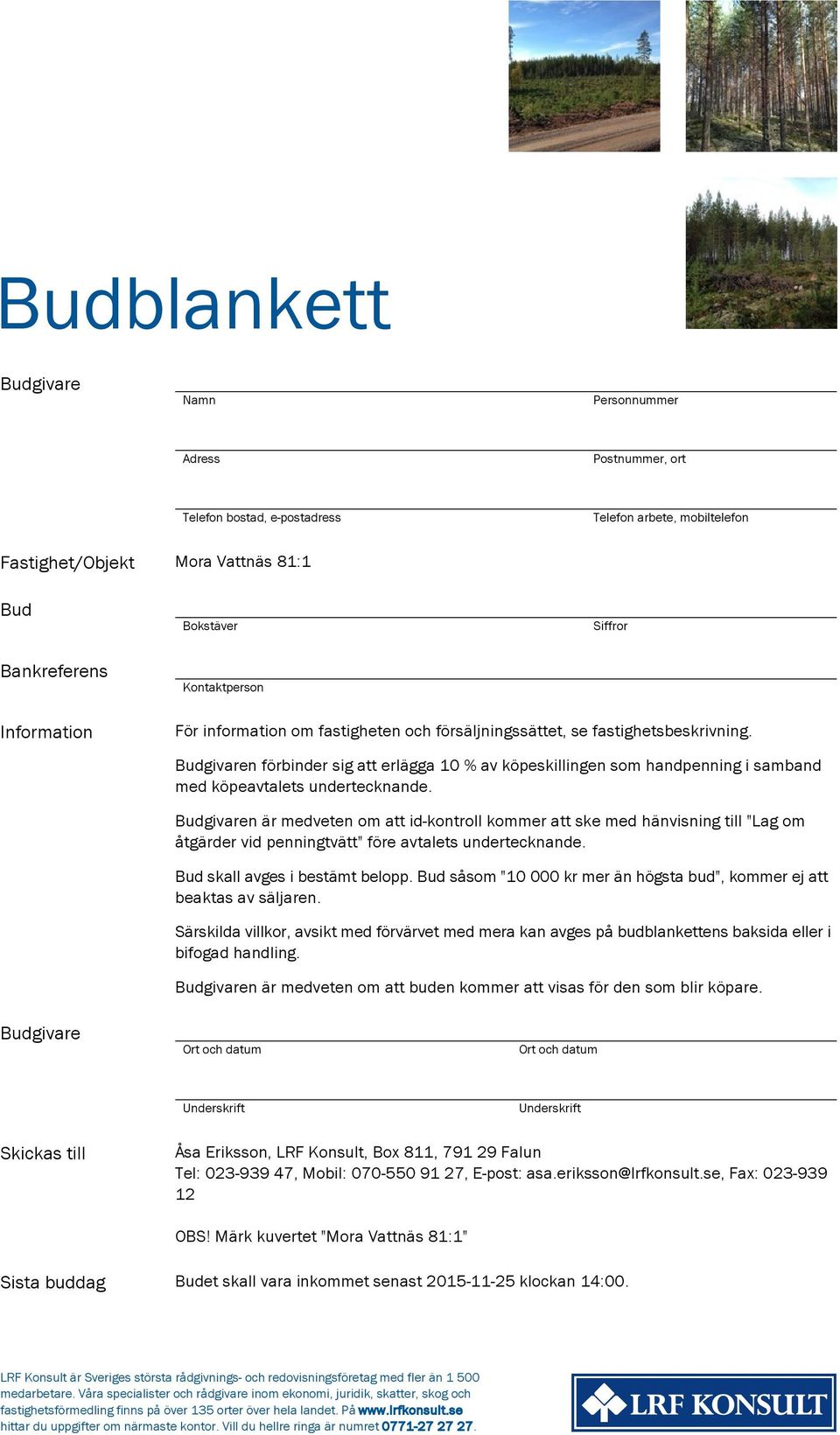 Budgivaren förbinder sig att erlägga 10 % av köpeskillingen som handpenning i samband med köpeavtalets undertecknande.