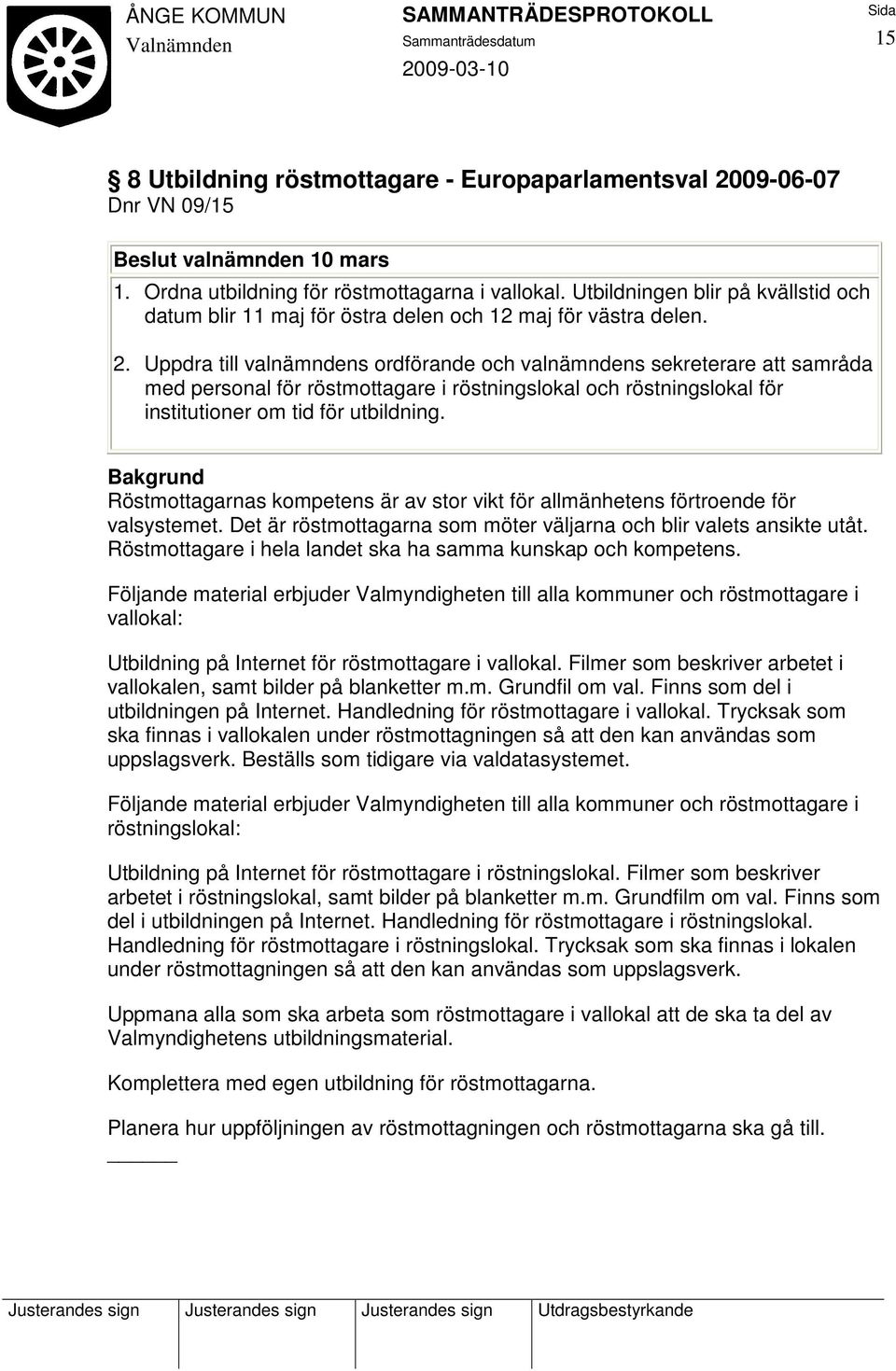Uppdra till valnämndens ordförande och valnämndens sekreterare att samråda med personal för röstmottagare i röstningslokal och röstningslokal för institutioner om tid för utbildning.