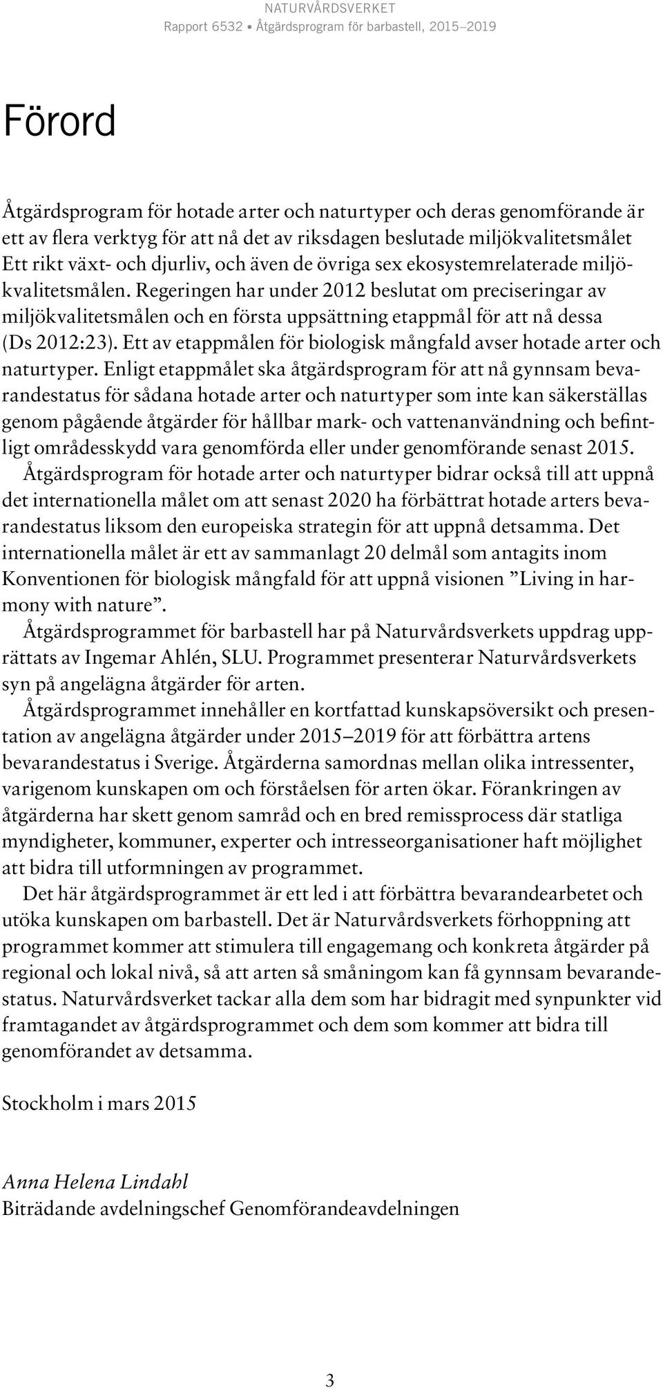 Ett av etappmålen för biologisk mångfald avser hotade arter och naturtyper.
