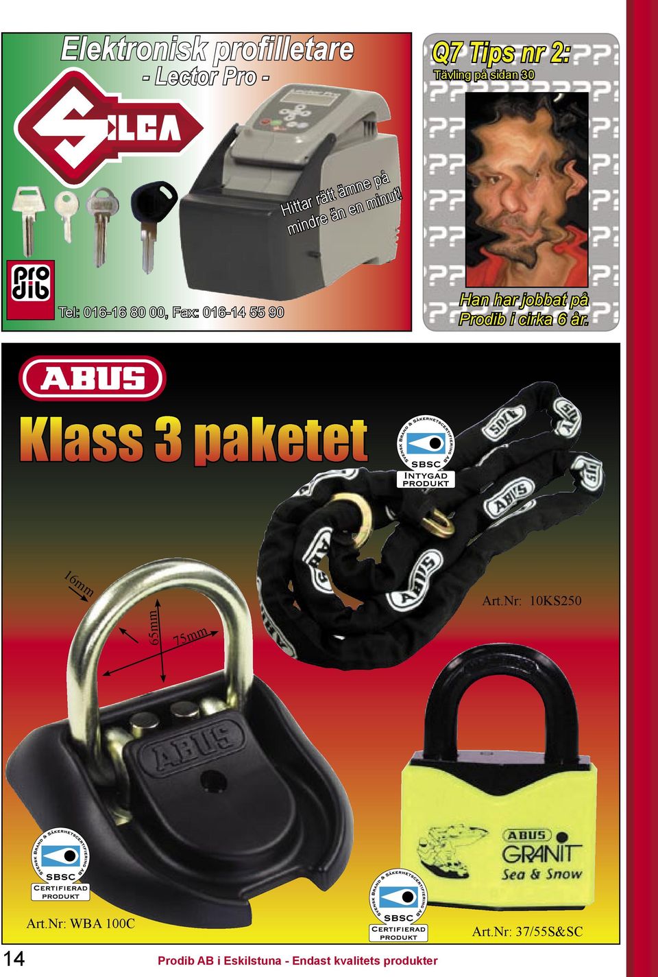 Tel: 016-16 80 00, Fax: 016-14 55 90 Han har jobbat på Prodib i cirka 6 år.