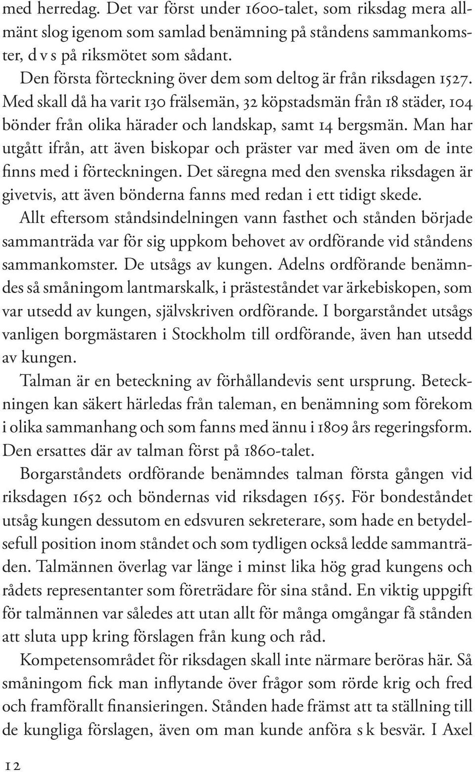 Man har utgått ifrån, att även biskopar och präster var med även om de inte finns med i förteckningen.
