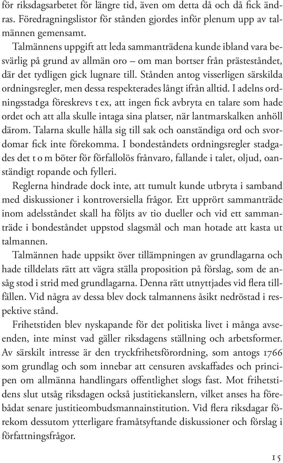 Stånden antog visserligen särskilda ordningsregler, men dessa respekterades långt ifrån alltid.