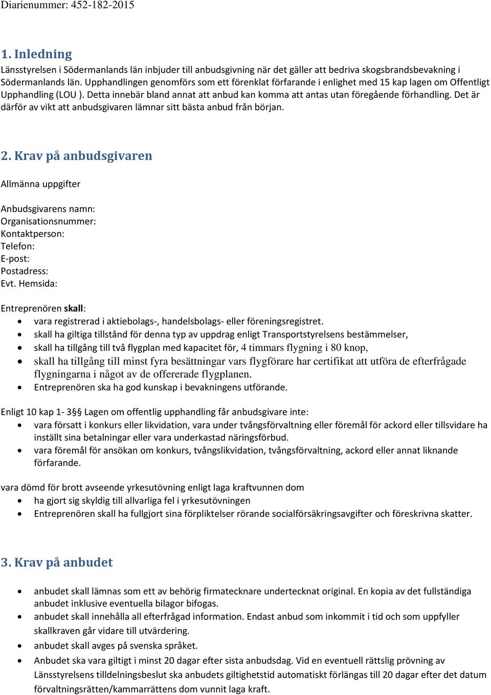 Det är därför av vikt att anbudsgivaren lämnar sitt bästa anbud från början. 2.