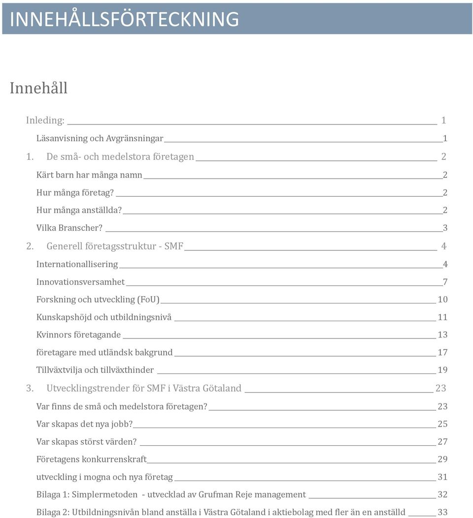 Generell fo retågsstruktur - SMF 4 Internåtionållisering 4 Innovåtionsversåmhet 7 Forskning och utveckling (FoU) 10 Kunskåpsho jd och utbildningsnivå 11 Kvinnors fo retågånde 13 fo retågåre med utlå