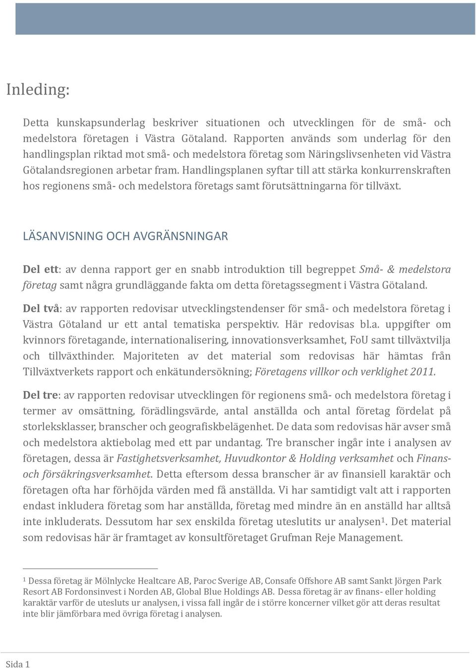 Håndlingsplånen syftår till ått stå rkå konkurrenskråften hos regionens små - och medelstorå fo retågs såmt fo rutså ttningårnå fo r tillvå xt.