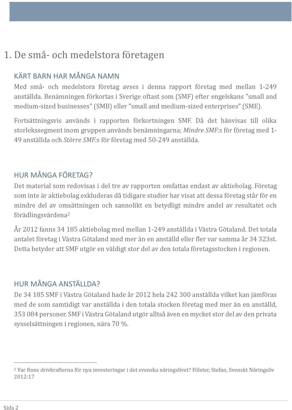 Fortså ttningsvis ånvå nds i råpporten fo rkortningen SMF.
