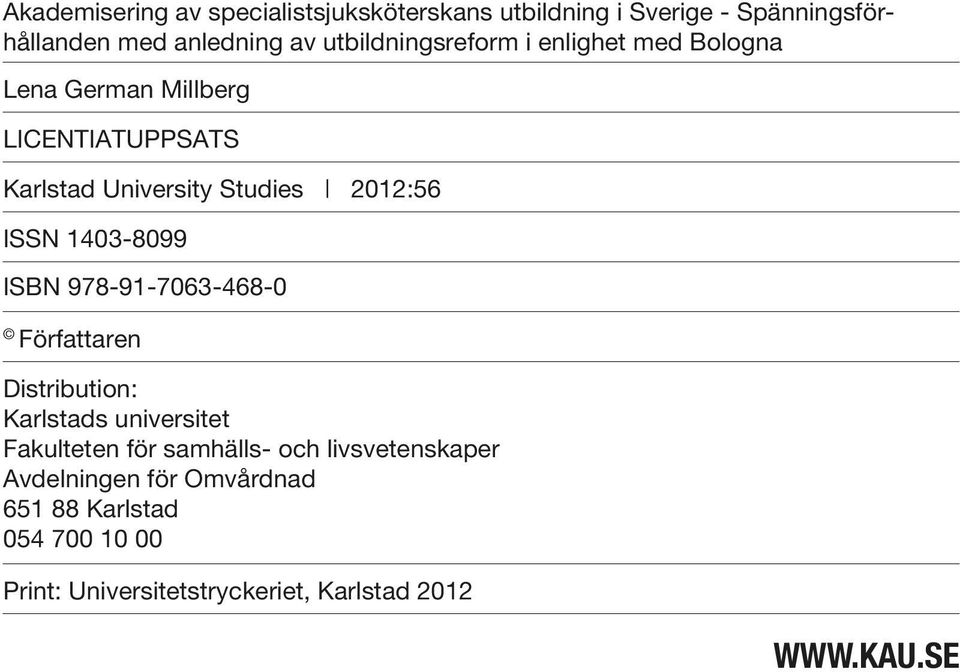 ISSN 1403-8099 ISBN 978-91-7063-468-0 Författaren Distribution: Karlstads universitet Fakulteten för samhälls- och