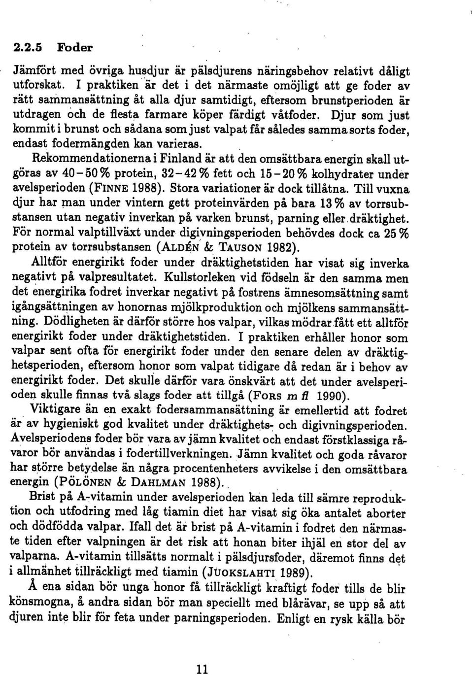 Djur som just kommit i brunst och sådana som just valpat fr således sammasorts foder, enda,st fodermängden kan varieras.