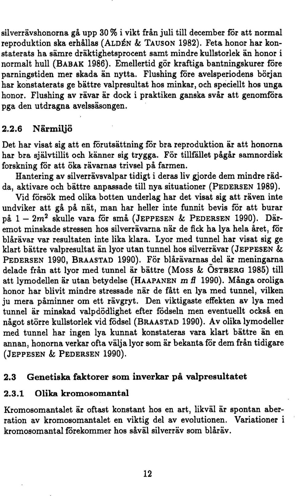 Flushing före avelsperiodens början har konstaterats ge bättre valpresultat hos minkar, och speciellt hos unga honor.