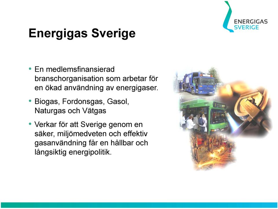 Biogas, Fordonsgas, Gasol, Naturgas och Vätgas Verkar för att Sverige