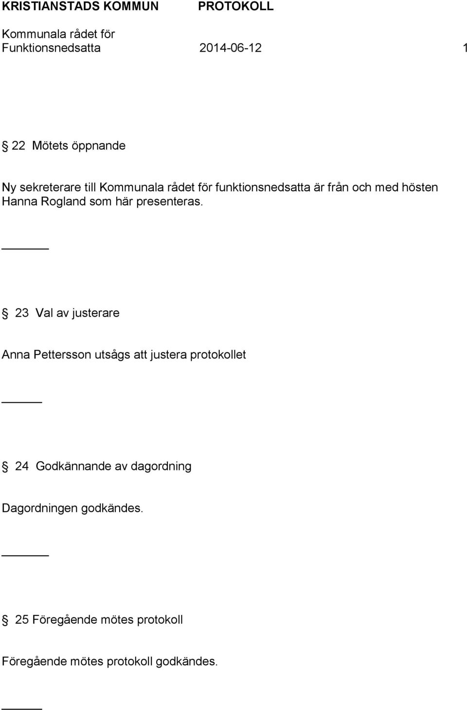 _ 23 Val av justerare Anna Pettersson utsågs att justera protokollet 24 Godkännande