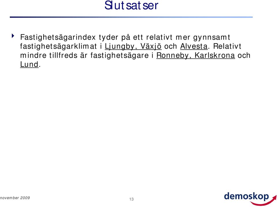 Ljungby, Växjö och Alvesta.