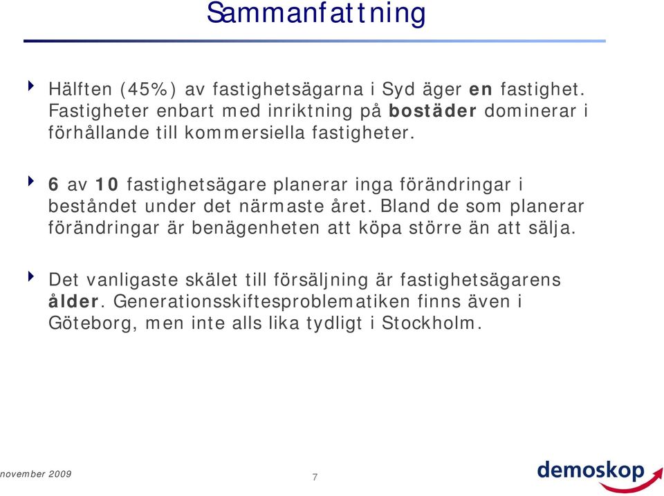 4 6 av 10 fastighetsägare planerar inga förändringar i beståndet under det närmaste året.