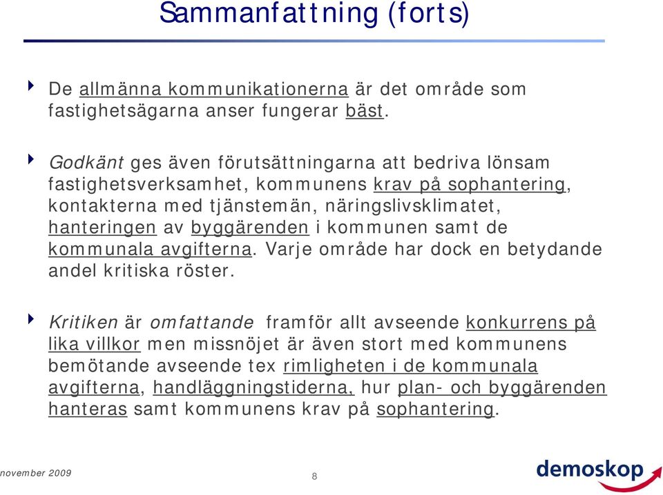 hanteringen av byggärenden i kommunen samt de kommunala avgifterna. Varje område har dock en betydande andel kritiska röster.
