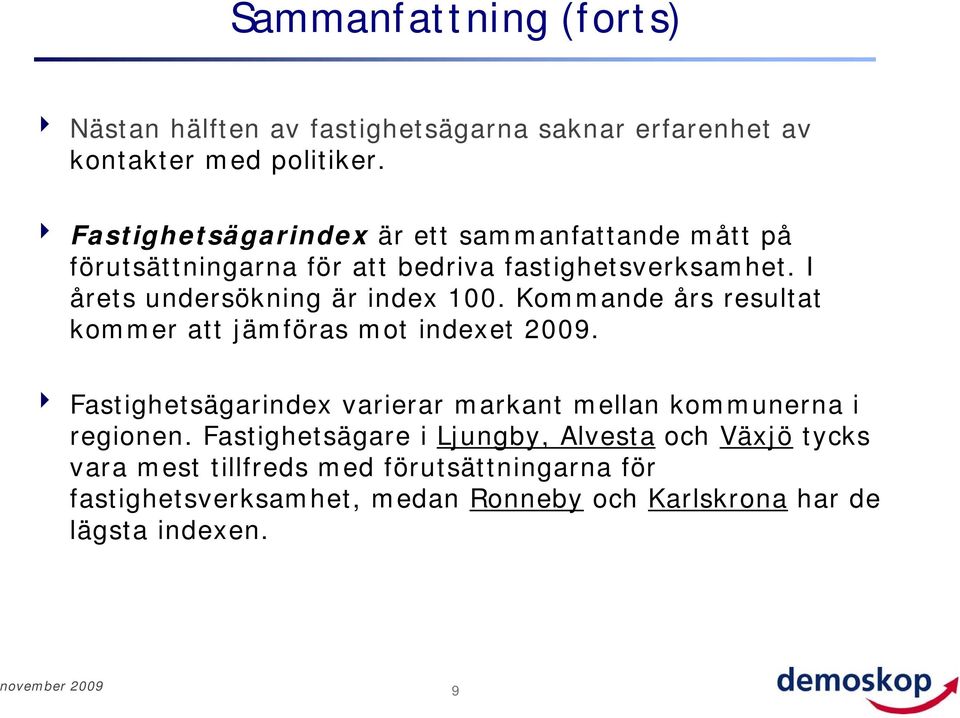 I årets undersökning är index 100. Kommande års resultat kommer att jämföras mot indexet 2009.