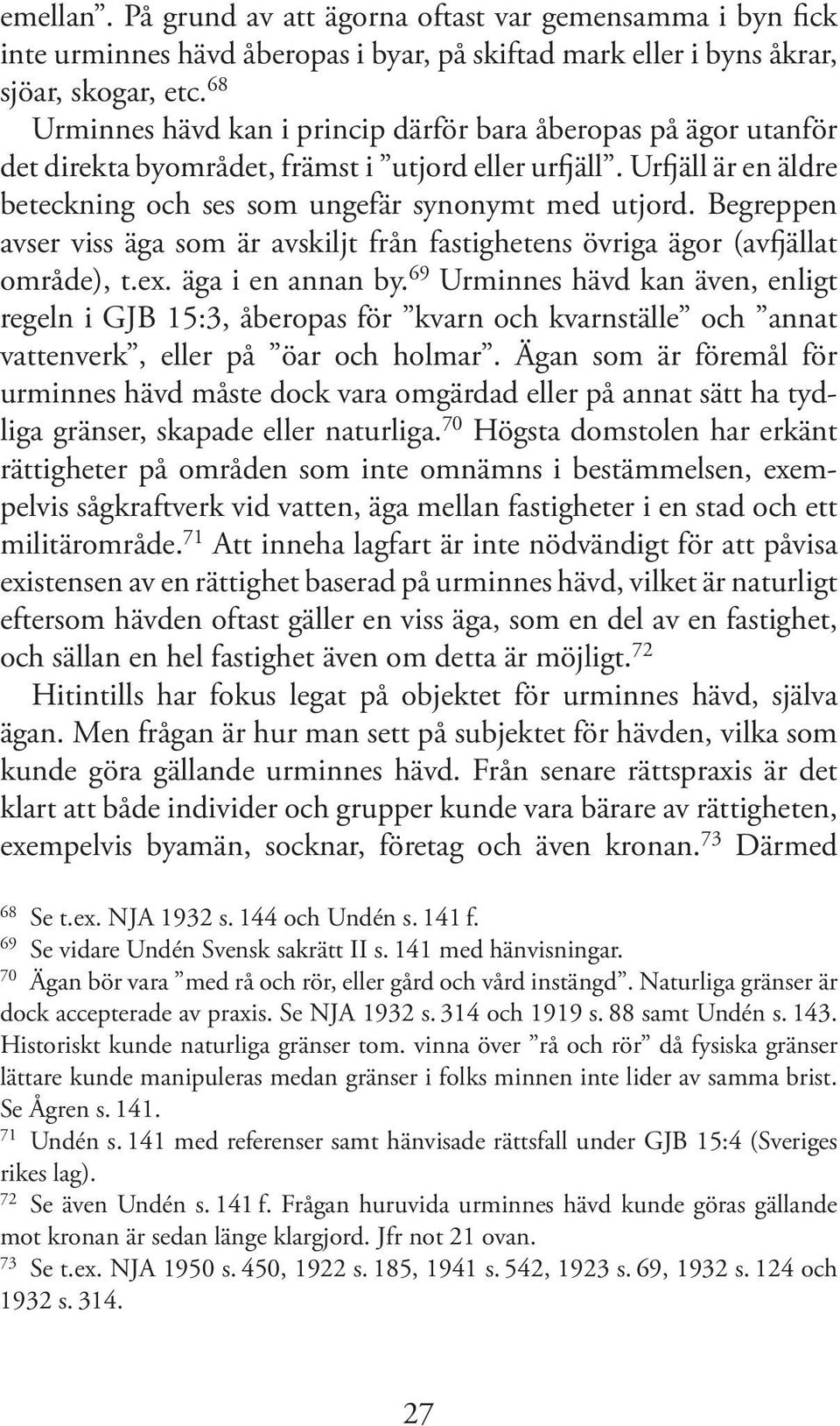 Begreppen avser viss äga som är avskiljt från fastighetens övriga ägor (avfjällat område), t.ex. äga i en annan by.