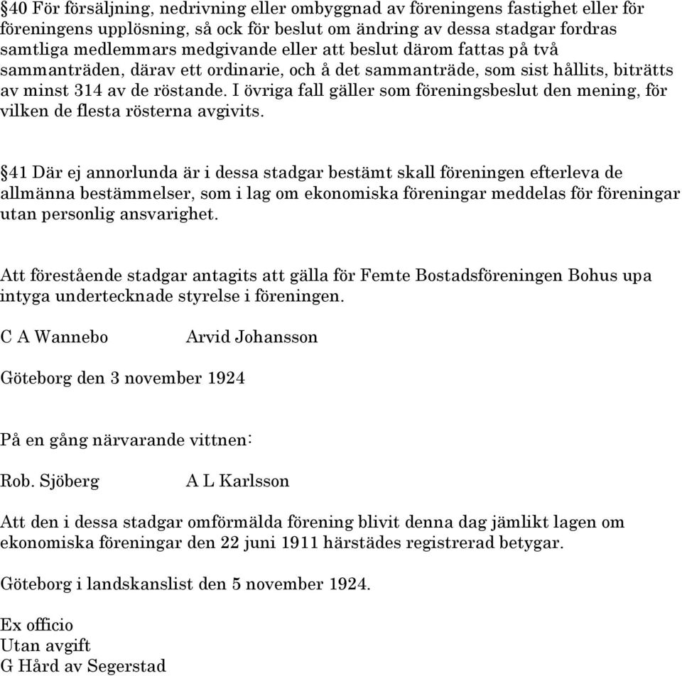 I övriga fall gäller som föreningsbeslut den mening, för vilken de flesta rösterna avgivits.