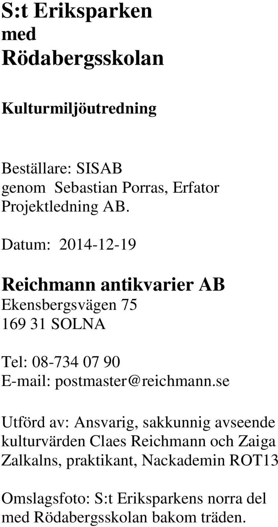 Datum: 2014-12-19 Reichmann antikvarier AB Ekensbergsvägen 75 169 31 SOLNA Tel: 08-734 07 90 E-mail: