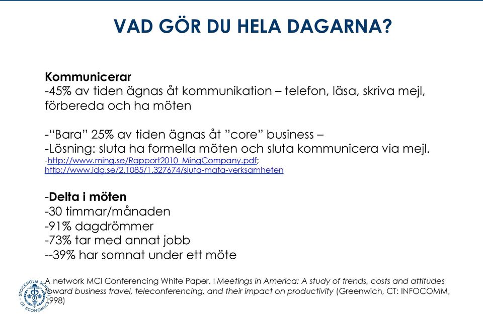 formella möten och sluta kommunicera via mejl. - http://www.ming.se/rapport2010_mingcompany.pdf; http://www.idg.se/2.1085/1.