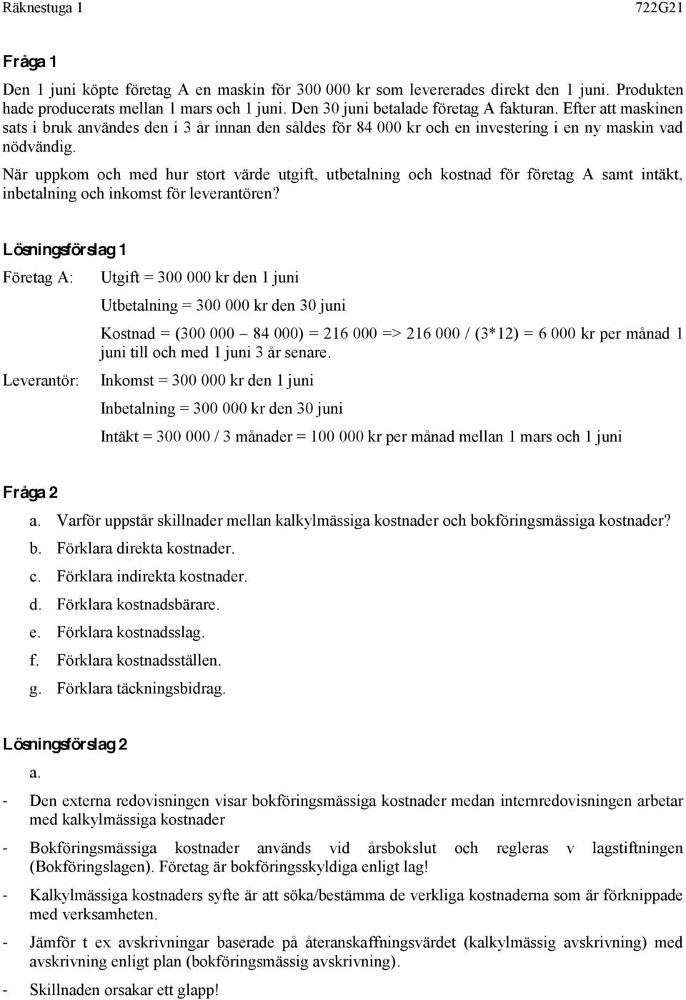 När uppkom och med hur stort värde utgift, utbetalning och kostnad för företag A samt intäkt, inbetalning och inkomst för leverantören?