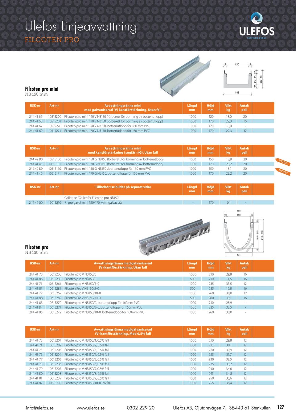 bottenutlopp) 1000 170 22,3 16 244 41 67 10515270 Filcoten pro mini 120 V NB150, bottenutlopp för 160 PVC 1000 120 18,0-244 41 69 10515271 Filcoten pro mini 170 V NB150, bottenutlopp för 160 PVC 1000