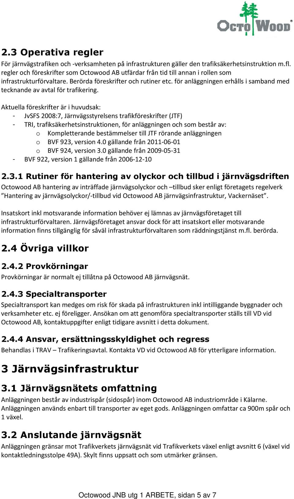 för anläggningen erhålls i samband med tecknande av avtal för trafikering.