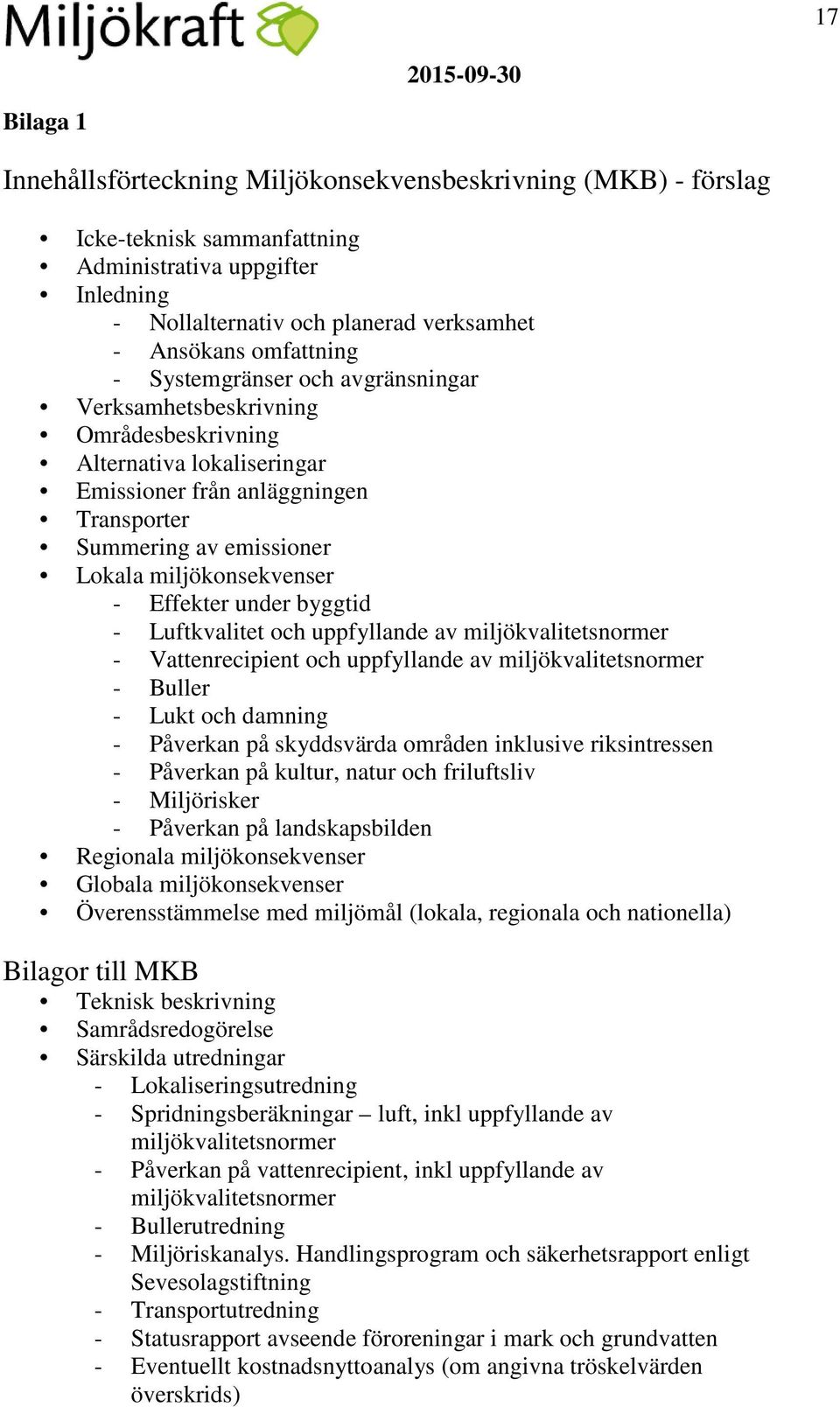 miljökonsekvenser - Effekter under byggtid - Luftkvalitet och uppfyllande av miljökvalitetsnormer - Vattenrecipient och uppfyllande av miljökvalitetsnormer - Buller - Lukt och damning - Påverkan på