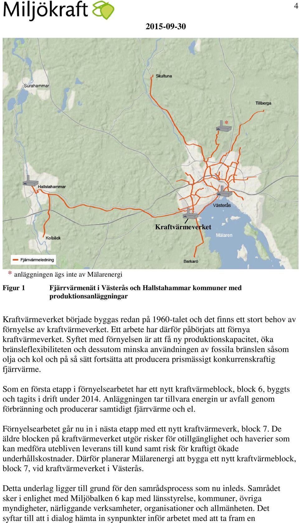 Syftet med förnyelsen är att få ny produktionskapacitet, öka bränsleflexibiliteten och dessutom minska användningen av fossila bränslen såsom olja och kol och på så sätt fortsätta att producera