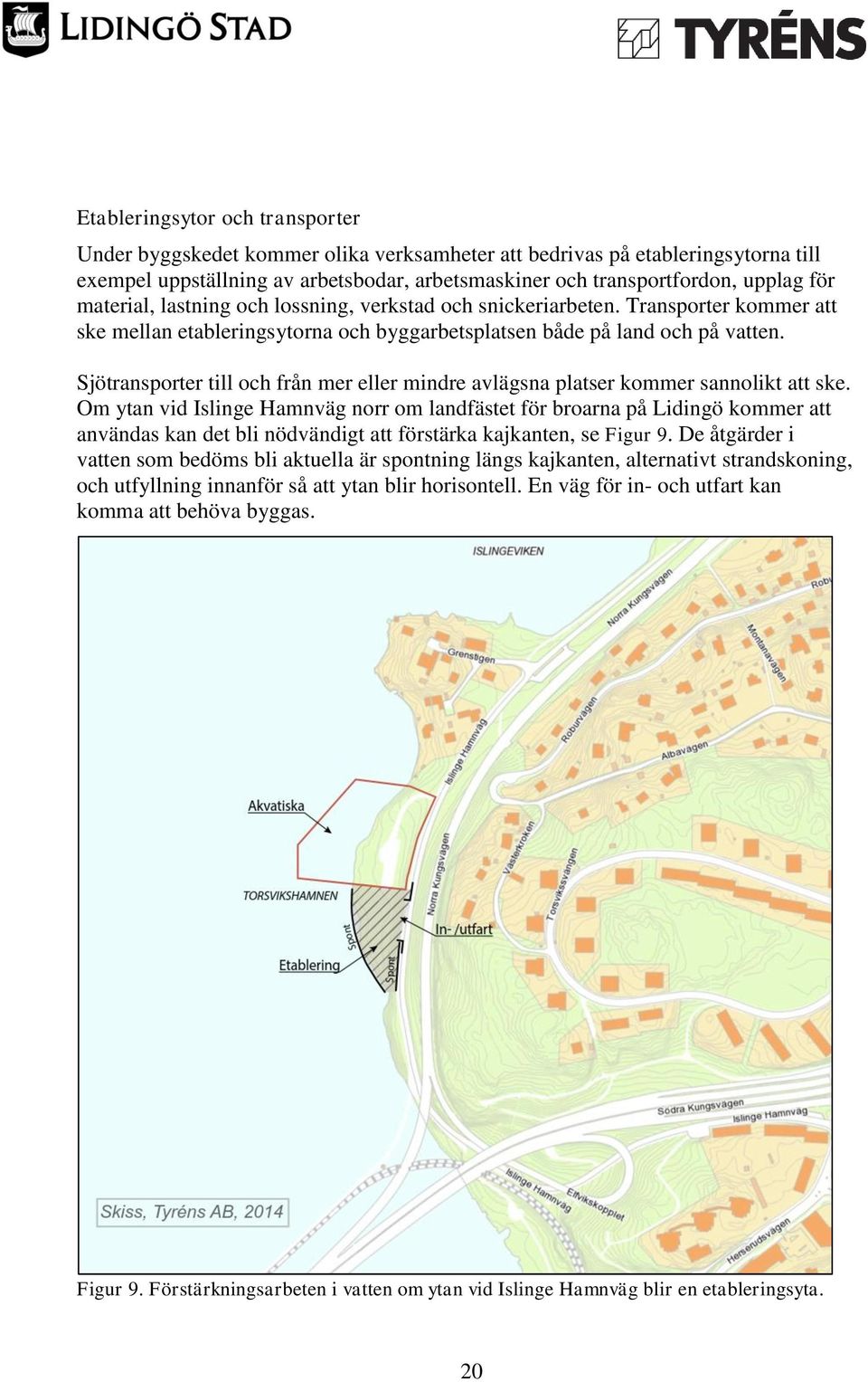 Sjötransporter till och från mer eller mindre avlägsna platser kommer sannolikt att ske.