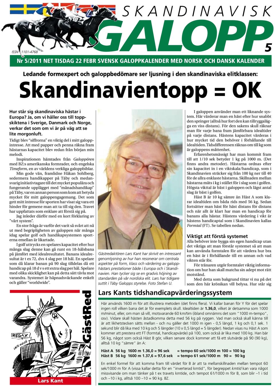 Ja, om vi håller oss till toppskiktena i Sverige, Danmark och Norge, verkar det som om vi är på väg att se lite morgonluft. Tidigt blev siffrorna en viktig del i mitt galoppintresse.
