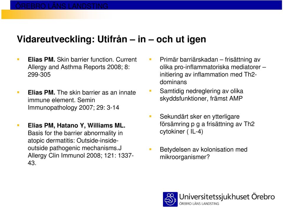 Basis for the barrier abnormality in atopic dermatitis: Outside-insideoutside pathogenic mechanisms.j Allergy Clin Immunol 2008; 121: 1337-43.