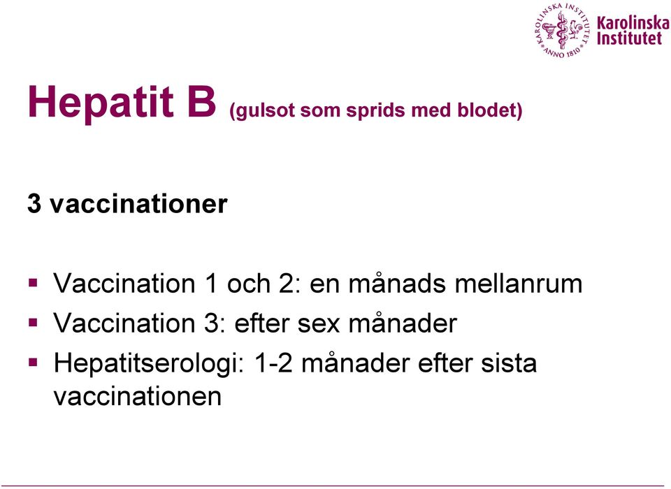 mellanrum Vaccination 3: efter sex månader